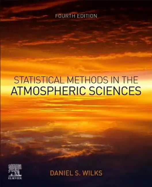 Statistical Methods in the Atmospheric Sciences: 4ed by Wilks Daniel