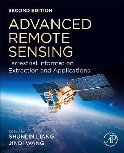 Advanced Remote Sensing: Terrestrial Information Extraction and Applications by Shunlin Liang