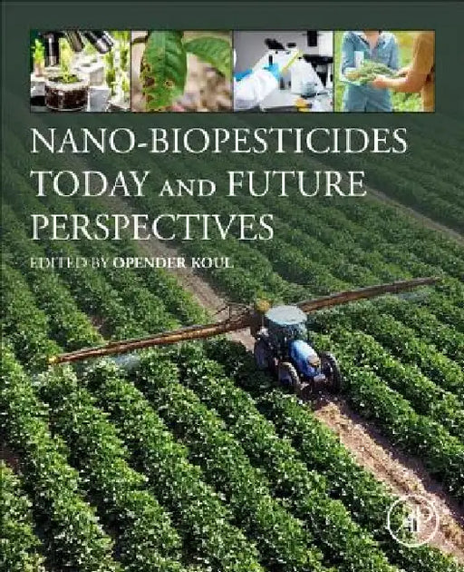 Nano-Biopesticides Today and Future Perspectives by Opender Koul