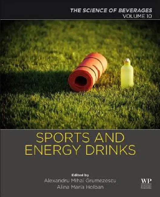 Sports and Energy Drinks: The Science of Beverages by Alexandru Grumezescu