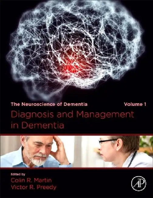 Diagnosis and Management in Dementia: The Neuroscience of Dementia, by Colin R. Martin