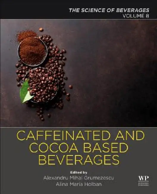 Caffeinated and Cocoa Based Beverages: The Science of Beverages by Alexandru Grumezescu