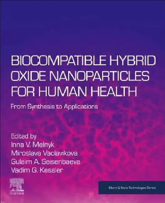 Biocompatible Hybrid Oxide Nanoparticles for Human Health: From Synthesis to Applications by Inna V. Melnyk