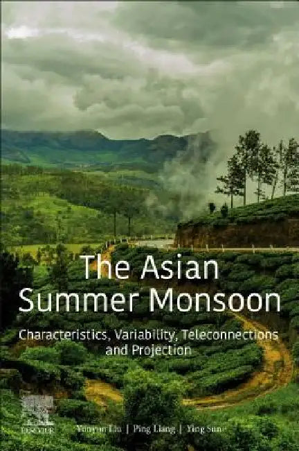 The Asian Summer Monsoon: Characteristics, Variability, Teleconnections and Projection by Yunyun Liu