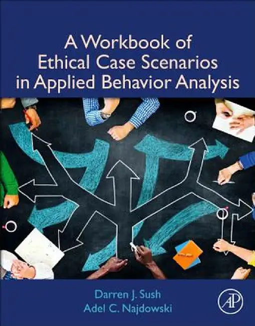 A Workbook of Ethical Case Scenarios in Applied Behavior Analysis by Sush Darren