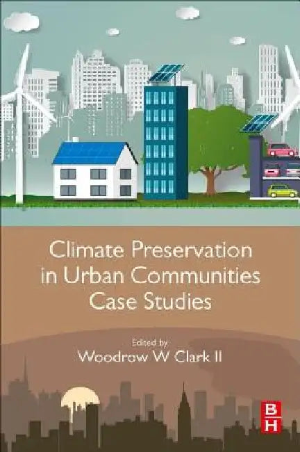 Climate Preservation in Urban Communities Case Studies by Woodrow W. Clark II