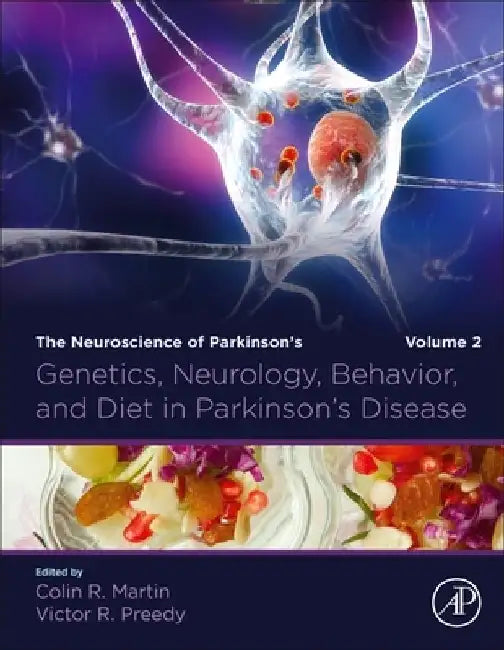 Genetics, Neurology, Behavior, and Diet in Parkinson's Disease: The Neuroscience of Parkinson’s Disease, by Colin R. Martin
