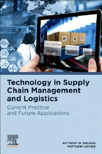 Technology in Supply Chain Management and Logistics: Current Practice and Future Applications by Anthony M. Pagano