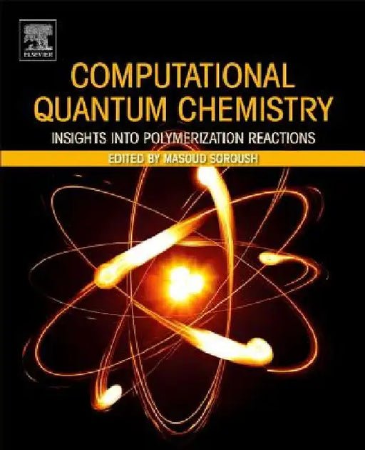 Computational Quantum Chemistry: Insights into Polymerization Reactions by Masoud Soroush