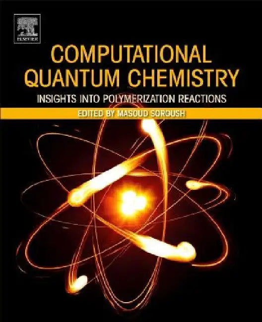 Computational Quantum Chemistry: Insights into Polymerization Reactions by Masoud Soroush