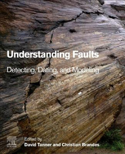 Understanding Faults: Detecting, Dating, and Modeling by David Tanner