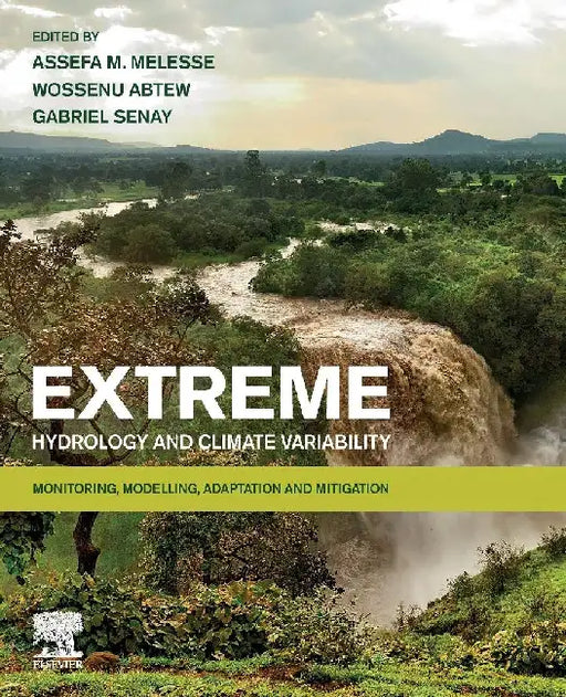 Extreme Hydrology and Climate Variability: Monitoring, Modelling, Adaptation and Mitigation by Assefa Melesse