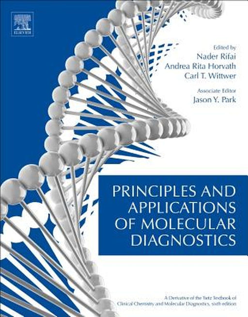 Principles and Applications of Molecular Diagnostics: 1ed: by Rifai Nader