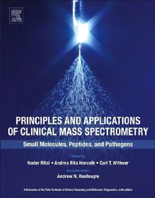 Principles and Applications of Clinical Mass Spectrometry: Small Molecules, Peptides, and Pathogens by Nader Rifai