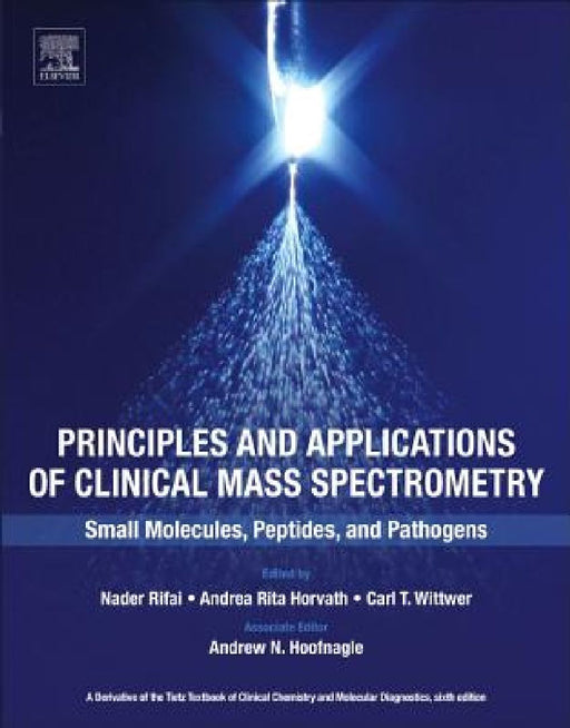 Principles and Applications of Clinical Mass Spectrometry: Small Molecules, Peptides, and Pathogens by Nader Rifai