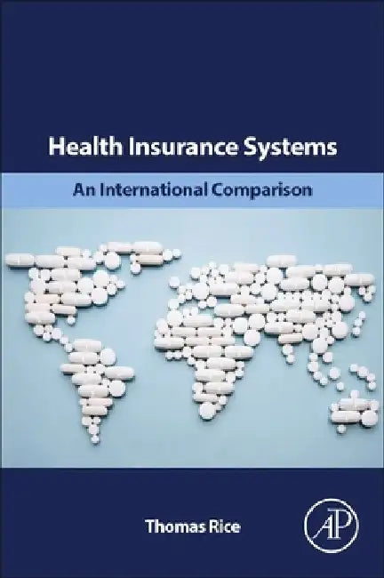 Health Insurance Systems: An International Comparison by Thomas Rice