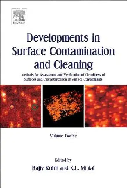 Developments in Surface Contamination and Cleaning, Methods for Assessment and Verification of Cleanliness of Surfaces and Characterization of Surface Contaminants by Rajiv Kohli