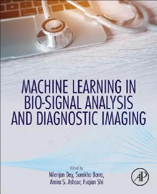 Machine Learning in Bio-Signal Analysis and Diagnostic Imaging by Nilanjan Dey