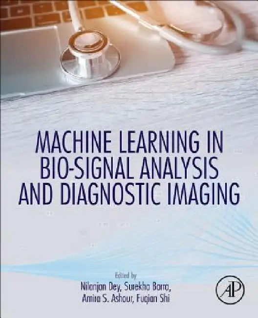 Machine Learning in Bio-Signal Analysis and Diagnostic Imaging by Nilanjan Dey