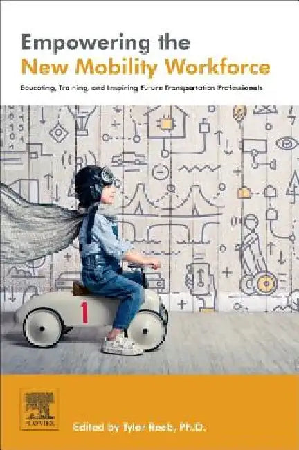 Empowering the New Mobility Workforce: Educating, Training, and Inspiring Future Transportation Professionals by Tyler Reeb