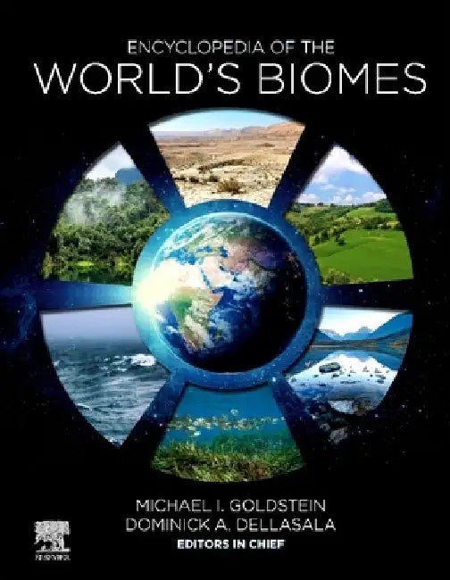 Encyclopedia of the World’s Biomes by Goldstein , DellaSala