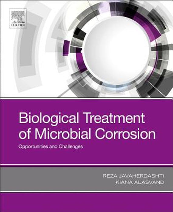 Biological Treatment of Microbial Corrosion: Opportunities and Challenges by Javaherdashti Reza