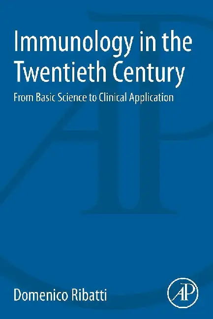 Immunology in the Twentieth Century: From Basic Science to Clinical Application by Ribatti, Domenico