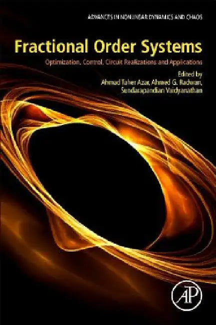 Fractional Order Systems: Optimization, Control, Circuit Realizations and Applications by Ahmad Taher Azar