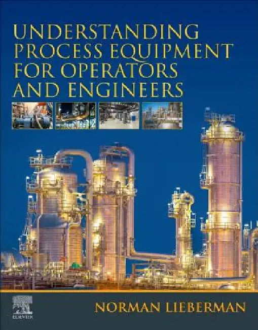 Understanding Process Equipment for Operators and Engineers by Norman Lieberman