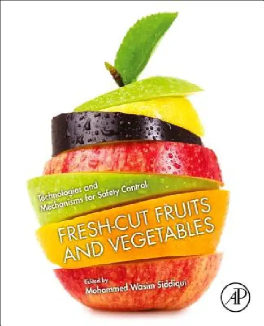 Fresh-Cut Fruits and Vegetables: Technologies and Mechanisms for Safety Control by Mohammed Wasim Siddiqui