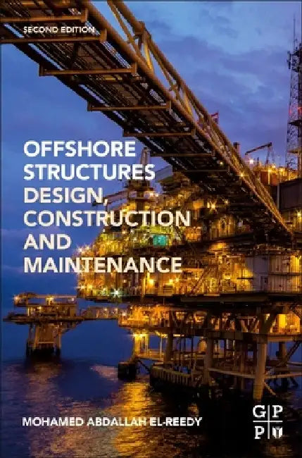 Offshore Structures: Design, Construction and Maintenance by Mohamed A. El-Reedy