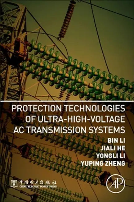 Protection Technologies of Ultra-High-Voltage AC Transmission Systems: 1ed: by Li Bin