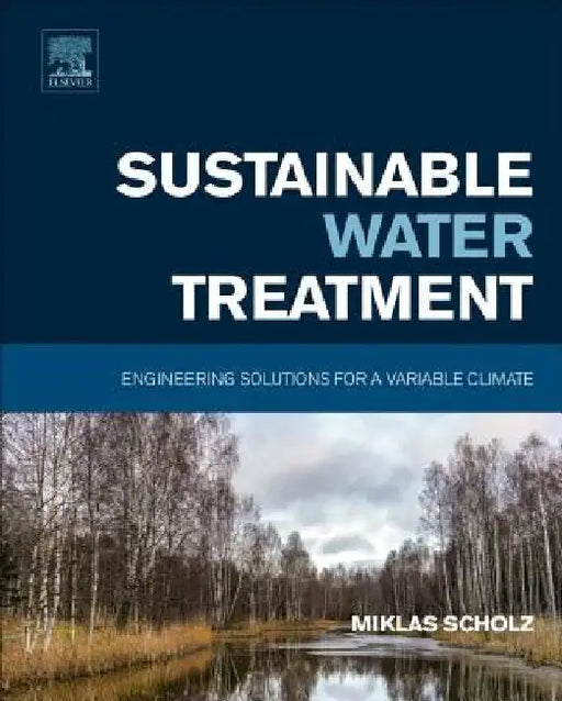 Sustainable Water Treatment: Engineering Solutions for a Variable Climate by Miklas Scholz