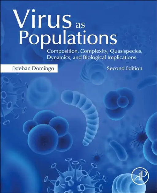 Virus as Populations: Composition Complexity Quasispecies Dynamics and Biological Implications by Domingo Esteban