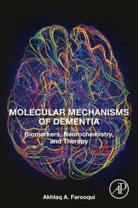 Molecular Mechanisms of Dementia: Biomarkers Neurochemistry and Therapy by Farooqui Akhlaq A.