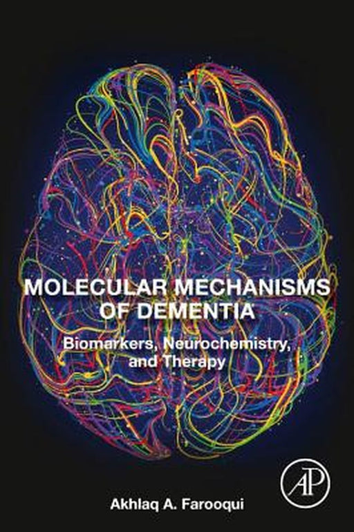 Molecular Mechanisms of Dementia: Biomarkers Neurochemistry and Therapy by Farooqui Akhlaq A.