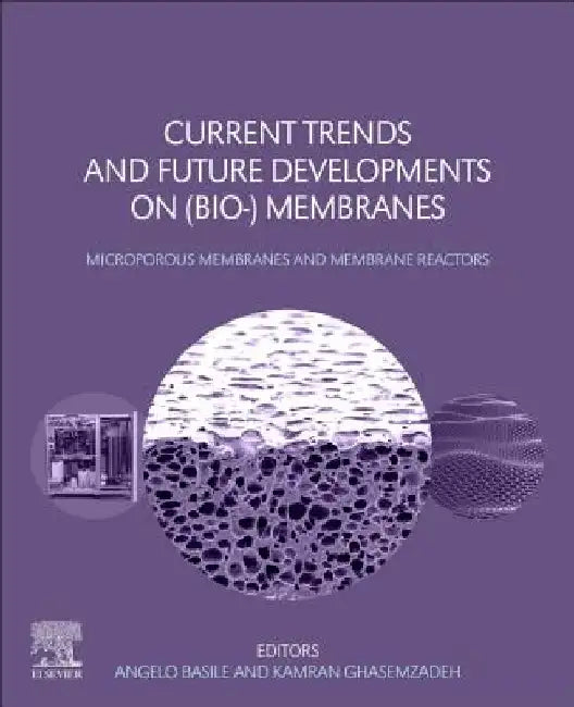 Current Trends and Future Developments on (Bio-) Membranes: Microporous Membranes and Membrane Reactors by Angelo Basile