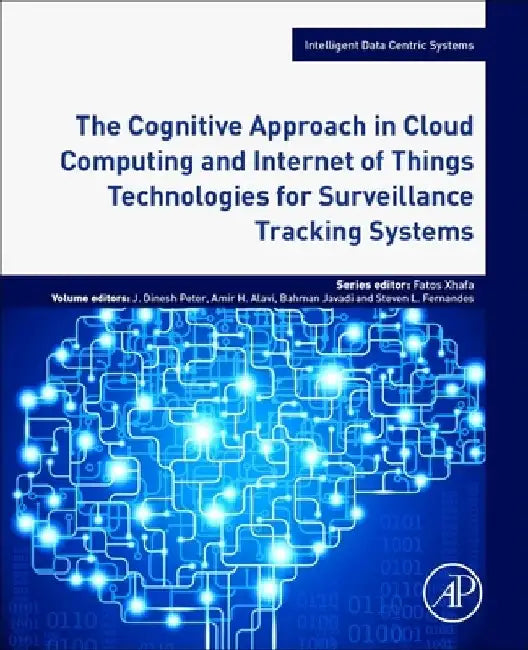 The Cognitive Approach in Cloud Computing and Internet of Things Technologies for Surveillance Tracking Systems by Dinesh Peter