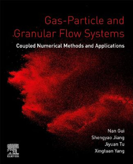Gas-Particle and Granular Flow Systems: Coupled Numerical Methods and Applications by Nan Gui