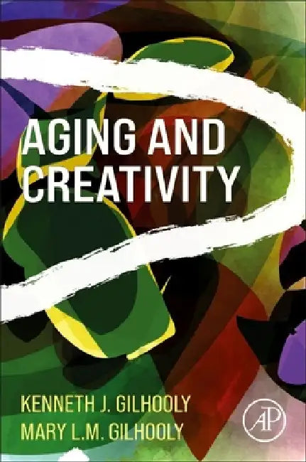 Aging and Creativity by Kenneth J. Gilhooly