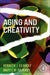 Aging and Creativity by Kenneth J. Gilhooly