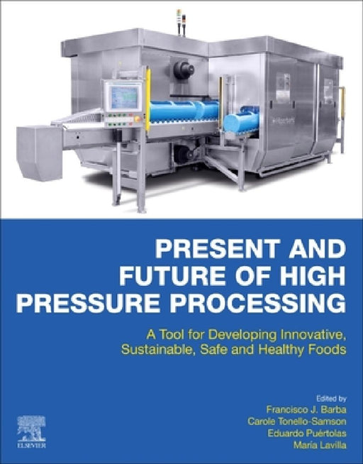 Present and Future of High Pressure Processing: A Tool for Developing Innovative, Sustainable, Safe and Healthy Foods by Francisco J. Barba