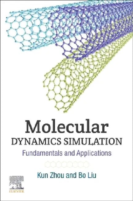 Molecular Dynamics Simulation: Fundamentals and Applications by Kun Zhou