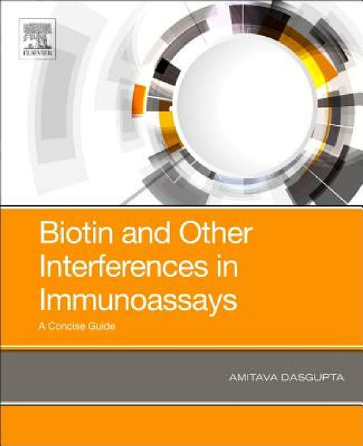 Biotin and Other Interferences in Immunoassays: A Concise Guide by Amitava Dasgupta