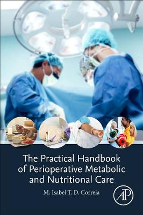 The Practical Handbook of Perioperative Metabolic and Nutritional Care by Correia M. Isabel T.D