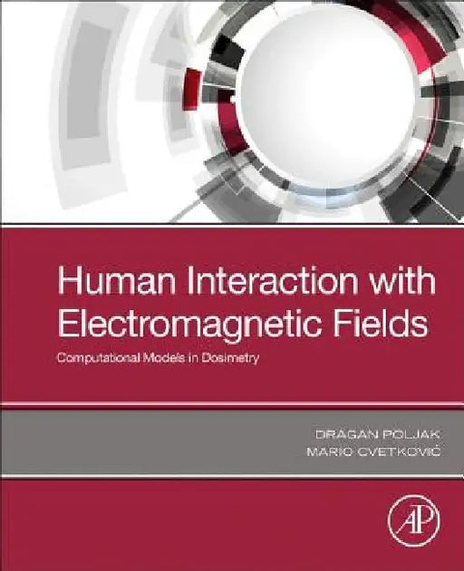Human Interaction with Electromagnetic Fields: Computational Models in Dosimetry by Dragan Poljak