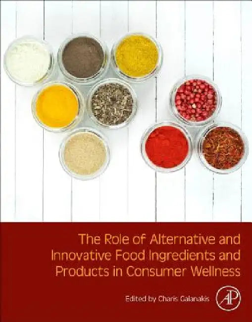 The Role of Alternative and Innovative Food Ingredients and Products in Consumer Wellness by Charis M. Galanakis