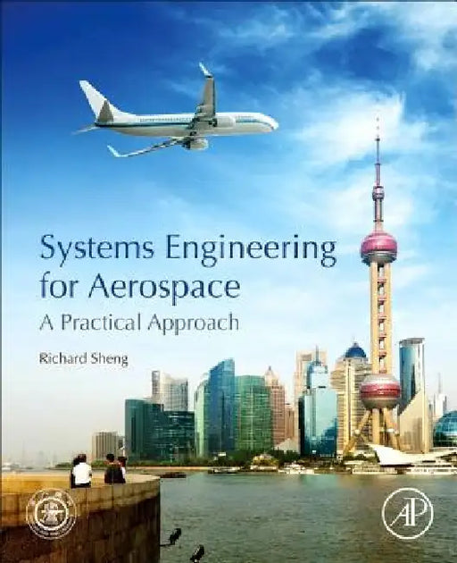 Systems Engineering for Aerospace: A Practical Approach by Richard Sheng