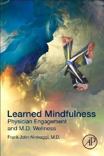 Learned Mindfulness: Physician Engagement and M.D. Wellness by Frank John Ninivaggi