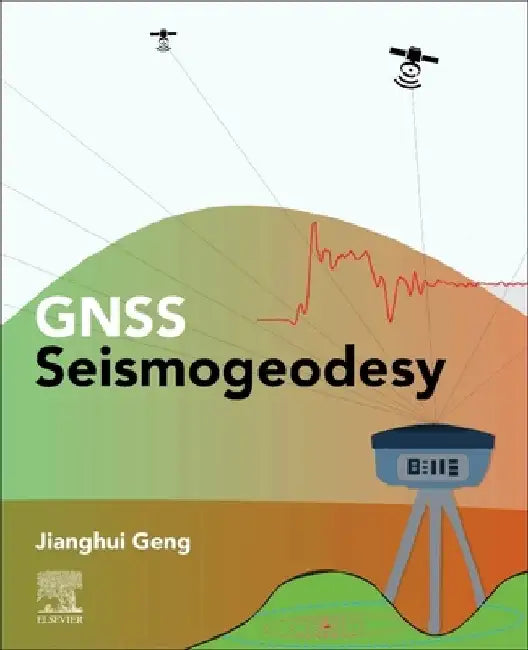 Gnss Seismogeodesy: Theory and Applications by Jianghui Geng